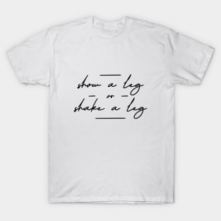 Show a leg or shake a leg T-Shirt